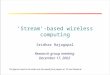 RICE UNIVERSITY ‘Stream’-based wireless computing Sridhar Rajagopal Research group meeting December 17, 2002 The figures used in the slides are borrowed