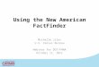 Using the New American FactFinder Michelle Jiles U.S. Census Bureau Webinar for DOT/FHWA October 11, 2011