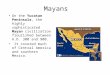 Mayans On the Yucatan Peninsula, the highly sophisticated Mayan civilization flourished between A.D. 300 and 900. It covered much of Central America and