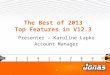 The Best of 2013 Top Features in V12.3 Presenter – Karoline Lapko Account Manager 1