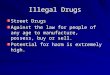 Illegal Drugs Street Drugs Against the law for people of any age to manufacture, possess, buy or sell. Potential for harm is extremely high