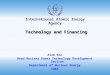 International Atomic Energy Agency Technology and Financing Technology and Financing Atam Rao Head Nuclear Power Technology Development Section Department