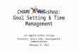 CHAMPS Workshop: Goal Setting & Time Management Los Angeles Harbor College Presenter: Shazia Khan, Developmental Communications February 27, 2015