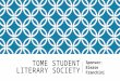TOME STUDENT LITERARY SOCIETY Sponsor: Elease Franchini