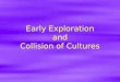 Early Exploration and Collision of Cultures. The Expansion of Europe  The Age of __________  Distinguishing characteristics of modern period  The __________