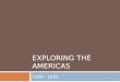 EXPLORING THE AMERICAS 1400 - 1625. 8.H.2 North America, originally inhabited by American Indians, was explored and colonized by Europeans for economic