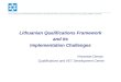 KVALIFIKACIJŲ IR PROFESINIO MOKYMO PLĖTROS CENTRAS / QUALIFICATIONS AND VET DEVELOPMENT CENTRE Lithuanian Qualifications Framework and its Implementation