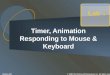 Timer, Animation Responding to Mouse & Keyboard Lab 7 7 McGraw-Hill© 2006 The McGraw-Hill Companies, Inc. All rights reserved