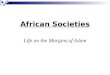 Life on the Margins of Islam African Societies. Diverse Land: 10s of geographies 100s of tribes 100s of languages →political unity rare