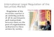 International Legal Regulation of the Securities Market Regulation of the securities market is an ordering activity of all its participants and transactions
