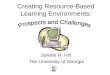 Creating Resource-Based Learning Environments: Janette R. Hill The University of Georgia