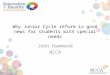 Why Junior Cycle reform is good news for students with special needs John Hammond NCCA