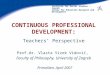 Institute for Social Studies – Zagreb Center for Education Research and Development CONTINUOUS PROFESSIONAL DEVELOPMENT: Teachers’ Perspective Prof.dr