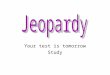 Your test is tomorrow Study. Jeopardy Categories ? Getting help Alcohol Problems with alcohol Could be anything 100 200 300 400 500