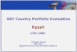 GEF Country Portfolio Evaluation Egypt (1991-2008) Yasmine Fouad GEF Unit Egyptian Environmental Affairs Agency