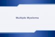 Multiple Myeloma. MYELOMA Definition: abnormal proliferation and accummulation of plasma cells producing one type of paraproteins. Clinical course has
