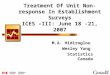Treatment Of Unit Non-response In Establishment Surveys ICES –III: June 18 -21, 2007 M.A. Hidiroglou Wesley Yung Statistics Canada