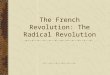 The French Revolution: The Radical Revolution Welcome!!! The Revolution you have been hoping for has begun!!!!! The storming of the Bastille was successful