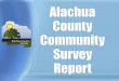 Alachua County Community Survey Report. Report Outline Analysis of survey tool Description of population and sample Zip Code Response Rates Findings Other