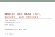 MOBILE BIG DATA CARS, PHONES, AND SENSORS Sam Madden Professor EECS MIT CSAIL madden@csail.mit.edu 3.3.2014
