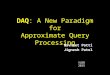 DAQ: A New Paradigm for Approximate Query Processing Navneet Potti Jignesh Patel VLDB 2015