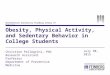 Northwestern University Feinberg School of Medicine Obesity, Physical Activity, and Sedentary Behavior in College Students Christine Pellegrini, PhD Research