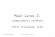 03-October-2007ILC School, Erice1 Main Linac I: Longitudinal Dynamics Peter Tenenbaum, SLAC