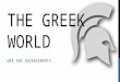 THE GREEK WORLD WAR AND ADVANCEMENTS. THE GREEK WORLD Persia CyrusCyrus Conquered much of Southwest AsiaConquered much of Southwest Asia Made Persia the