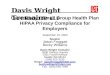 Davis Wright Tremaine LLP Case Study: Small Group Health Plan HIPAA Privacy Compliance for Employers September 15, 2003 Speaker Jason Froggatt Becky Williams