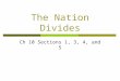 The Nation Divides Ch 10 Sections 1, 3, 4, and 5