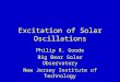 Excitation of Solar Oscillations Philip R. Goode Big Bear Solar Observatory New Jersey Institute of Technology