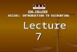 CDA COLLEGE ACC101: INTRODUCTION TO ACCOUNTING Lecture 7 Lecture 7 Lecturer: Kleanthis Zisimos