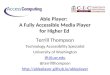 Able Player: A Fully Accessible Media Player for Higher Ed Terrill Thompson Technology Accessibility Specialist University of Washington tft@uw.edu @terrillthompson