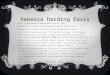 REBECCA HARDING DAVIS *Born in Washington, Pennsylvania June 24, 1831. *Eldest of 5 children with Richard Wilson and Rachel Leet. *At age 6, Davis and