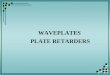 WAVEPLATES PLATE RETARDERS. A wave plate or retarder is an optical device that alters the polarization state of a light wave traveling through it. Waveplate