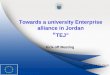 Towards a university Enterprise alliance in Jordan “ TEJ” Kick-off Meeting Amman, 24,25 March