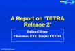 Third TETRA World Congress A Report on ‘TETRA Release 2’ Brian Oliver Chairman, ETSI Project TETRA