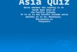 Asia Quiz Write whether the country is in South East Asia or the Pacific Islands. If it is in the Pacific Islands write whether it is in: Melanesia, Micronesia