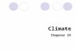 Climate Chapter 25. Climate – the average weather conditions of an area over a long period of time –But weather is the day to day conditions Climate you