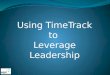 Using TimeTrack to Leverage Leadership. Culture Ate Strategy for Breakfast Culture Ate Structure for Lunch National SAM Innovation Project
