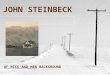 JOHN STEINBECK OF MICE AND MEN BACKGROUND JOHN STEINBECK JOHN STEINBECK * BORN IN SALINAS, CA - (1902-1968) * FIRST THREE BOOKS WERE FINANCIAL FAILURES