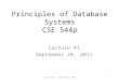 Principles of Database Systems CSE 544p Lecture #1 September 28, 2011 1Dan Suciu -- p544 Fall 2011