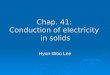 Chap. 41: Conduction of electricity in solids Hyun-Woo Lee
