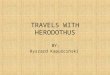 TRAVELS WITH HERODOTHUS BY: Ryszard Kapuściński. Biography Ryszard Kapuściński was a famous Polish journalist. He was born on March 4th 1932 in Pinsk
