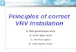 Learning, our way Principles of correct VRV Installation A. Refrigerant pipe work B. Drain pipe work C. Service space D. Information Flow
