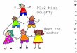P3/2 Miss Doughty Meet the Teacher. The curriculum and key curricular areas Classroom organisation and resources Promoting positive behaviour Opportunity
