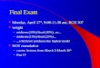 Final Exam Monday, April 17 th, 9:00-11:30 am, RCH 307 Monday, April 17 th, 9:00-11:30 am, RCH 307 weight weight – midterm (20%)/final (20%)...or... –