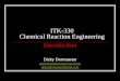 ITK-330 Chemical Reaction Engineering Introduction Dicky Dermawan  dickydermawan@gmail.com