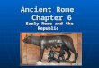 Ancient Rome Chapter 6 Early Rome and the Republic