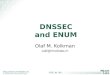 ISOC.NL SIP  © 15 March 2007 Stichting NLnet Labs DNSSEC and ENUM Olaf M. Kolkman olaf@nlnetlabs.nl